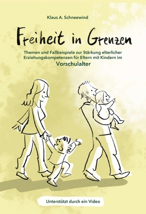 Freiheit in Grenzen – Themen und Fallbeispiele zur Stärkung elterlicher Erziehungskompetenzen für Eltern mit Kindern im Vorschulalter von Schneewind,  Klaus A, von Schlippe,  Björn