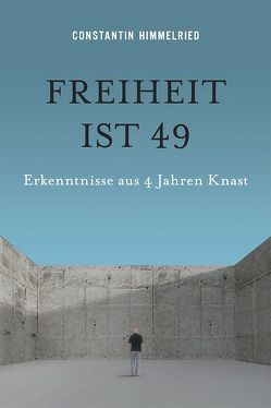 Freiheit ist 49 von Himmelried,  Constantin