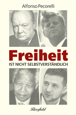 Freiheit ist nicht selbstverständlich von Churchill,  Winston, Kennedy,  John F., Mandela,  Nelson, Pecorelli,  Alfonso, Selenskyj,  Wolodymyr