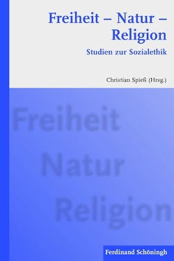 Freiheit – Natur – Religion von Baur,  PhD Michael J., Bohmeyer,  Axel, Bormann,  Franz-Josef, Buchheim,  Thomas, Feil,  Michael, Gabriel,  Karl, Große Kracht,  Hermann-Josef, Hell,  Leonhard, Herms,  Eilert, Hoppe,  Thomas, Hübenthal,  Christoph, Kläden,  Tobias, Koller,  Peter, Krauss,  Henning, Kreiner,  Armin, Kruip,  Gerhard, Meier,  Johannes, Möhring-Hesse,  Matthias, Nebgen,  Christoph, Slenczka,  Notger, Spiess,  Christian, Uertz,  Rudolf, Winkler,  Katja