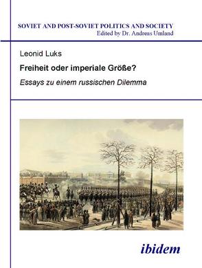 Freiheit oder imperiale Größe? Essays zu einem russischen Dilemma von Luks,  Leonid, Umland,  Andreas