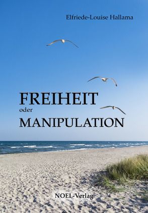 Freiheit oder Manipulation von Hallama,  Elfriede-Louise