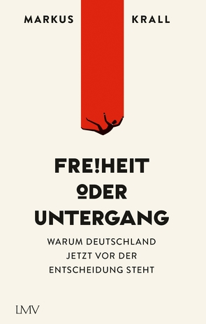 Freiheit oder Untergang von Krall,  Markus