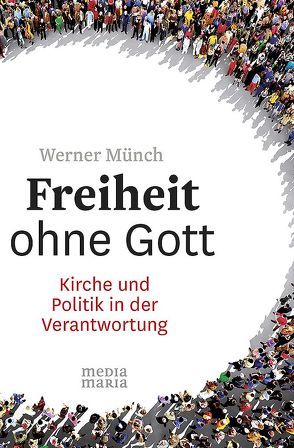 Freiheit ohne Gott von Münch,  Werner