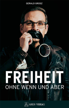 Freiheit ohne Wenn und Aber von Grosz,  Gerald