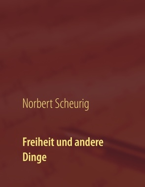 Freiheit und andere Dinge von Scheurig,  Norbert