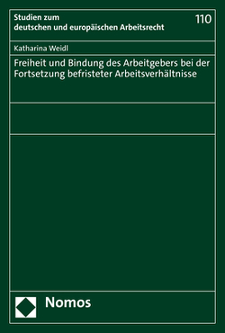 Freiheit und Bindung des Arbeitgebers bei der Fortsetzung befristeter Arbeitsverhältnisse von Weidl,  Katharina