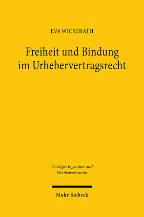 Freiheit und Bindung im Urhebervertragsrecht von Wickerath,  Eva