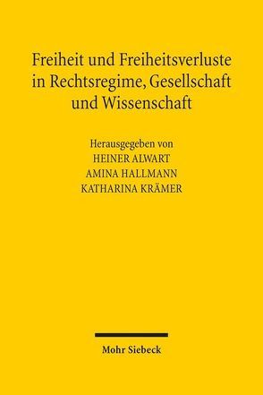 Freiheit und Freiheitsverluste in Rechtsregime, Gesellschaft und Wissenschaft von Alwart,  Heiner, Hallmann,  Amina, Kraemer,  Katharina