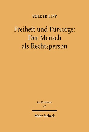 Freiheit und Fürsorge: Der Mensch als Rechtsperson von Lipp,  Volker