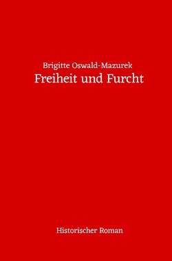 Freiheit und Furcht von Oswald-Mazurek,  Brigitte