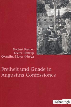 Freiheit und Gnade in Augustinus Confessiones von Fischer,  Norbert, Hattrup,  Dieter, Mayer,  Cornelius