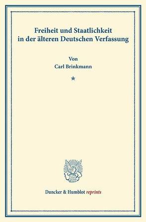 Freiheit und Staatlichkeit in der älteren Deutschen Verfassung. von Brinkmann,  Carl