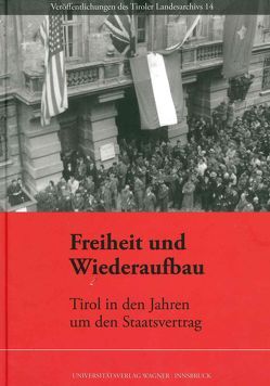 Freiheit und Wiederaufbau. Tirol in den Jahren um den Staatsvertrag von Fornwagner,  Christian, Schober,  Richard