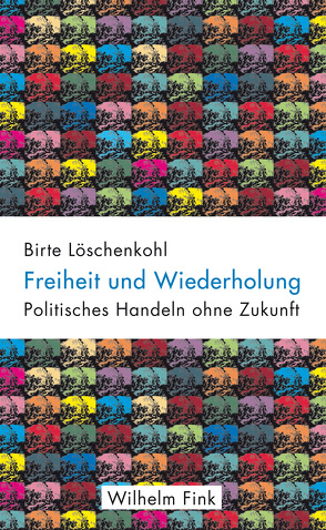 Freiheit und Wiederholung von Löschenkohl,  Birte