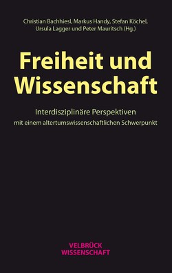 Freiheit und Wissenschaft von Bachhiesl,  Christian, Handy,  Markus, Köchel,  Stefan, Lagger,  Ursula, Mauritsch,  Peter