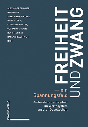 Freiheit und Zwang – ein Spannungsfeld von Brunner,  Alexander, Giger,  Hans, Heimgartner,  Stefan, Lendi,  Martin, Saxer Waser,  Lydia, Schwarz,  Gerhard, Tschirky,  Hugo, Wiprächtiger,  Hans