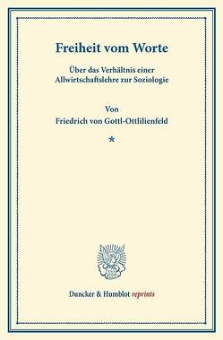 Freiheit vom Worte. von Gottl-Ottlilienfeld,  Friedrich von