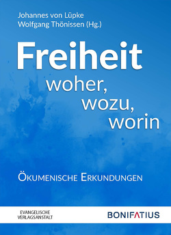 Freiheit woher, wozu, worin von Thönissen,  Wolfgang, von Lüpke,  Johannes