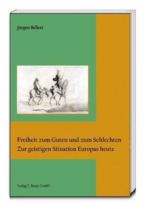 Freiheit zum Guten und zum Schlechten von Bellers ,  Jürgen