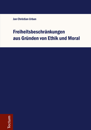 Freiheitsbeschränkungen aus Gründen von Ethik und Moral von Urban,  Jan Christian