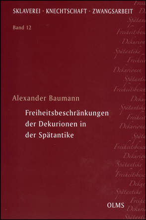 Freiheitsbeschränkungen der Dekurionen in der Spätantike von Baumann,  Alexander