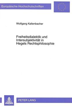 Freiheitsdialektik und Intersubjektivität in Hegels Rechtsphilosophie von Kaltenbacher,  Wolfgang