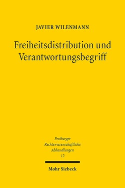 Freiheitsdistribution und Verantwortungsbegriff von Wilenmann,  Javier