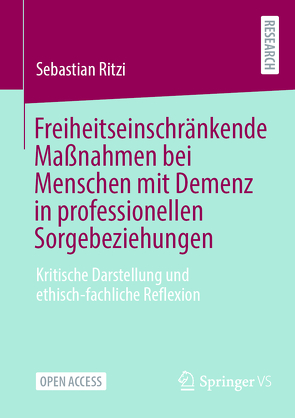 Freiheitseinschränkende Maßnahmen bei Menschen mit Demenz in professionellen Sorgebeziehungen von Ritzi,  Sebastian