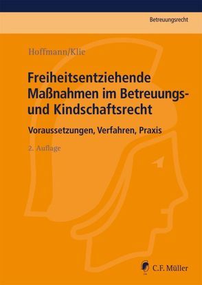 Freiheitsentziehende Maßnahmen im Betreuungs- und Kindschaftsrecht von Hoffmann,  Birgit, Klie,  Thomas