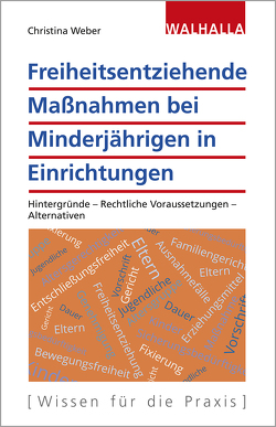 Freiheitsentziehende Maßnahmen bei Minderjährigen in Einrichtungen von Weber,  Christina