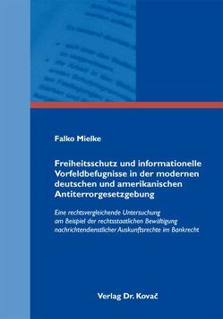 Freiheitsschutz und informationelle Vorfeldbefugnisse in der modernen deutschen und amerikanischen Antiterrorgesetzgebung von Mielke,  Falko