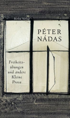 Freiheitsübungen und andere Kleine Prosa von Futaky,  Ruth, Gahse,  Zsuzsanna, Kornitzer,  Laszlo, Nádas,  Péter, Rakusa,  Ilma