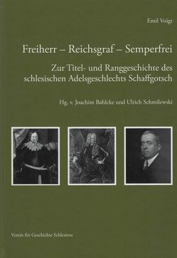 Freiherr – Reichsgraf – Semperfrei von Bahlcke,  Joachim, Schmilewski,  Ulrich, Voigt,  Emil