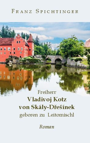 Freiherr Vladivoj Kotz von Skály-Dresínek, geboren zu Leitomischl von Spichtinger,  Franz