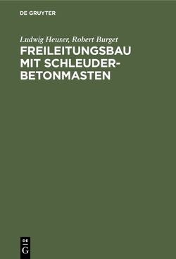 Freileitungsbau mit Schleuderbetonmasten von Burget,  Robert, Heuser,  Ludwig