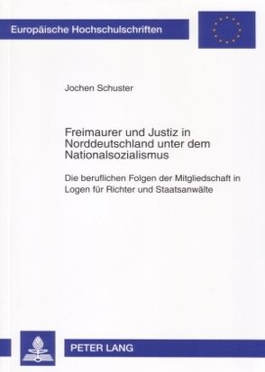 Freimaurer und Justiz in Norddeutschland unter dem Nationalsozialismus von Schuster,  Jochen