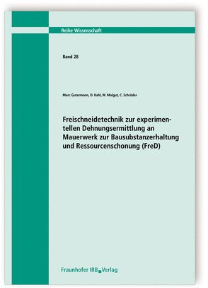 Freischneidetechnik zur Experimentellen Dehnungsermittlung an Mauerwerk zur Bausubstanzerhaltung und Ressourcenschonung (FreD). Abschlussbericht. von Gutermann,  Marc, Kahl,  D., Malgut,  W., Schröder,  C.