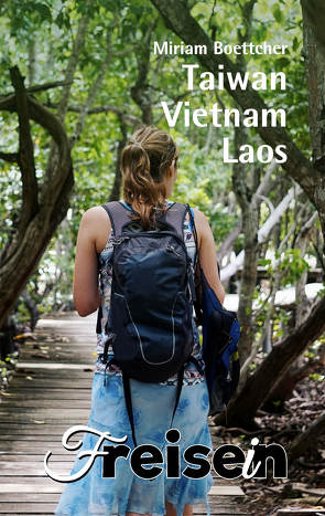 fREISEiN: Taiwan, Vietnam, Laos von Boettcher,  Miriam