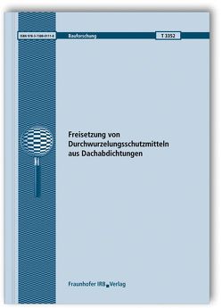 Freisetzung von Durchwurzelungsschutzmitteln aus Dachabdichtungen. Abschlussbericht. von Hübner,  Sabine, Scherer,  Christian, Schwerd,  Regina, Schwitalla,  Christoph