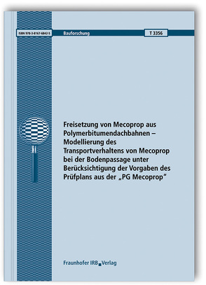 Freisetzung von Mecoprop aus Polymerbitumendachbahnen – Modellierung des Transportverhaltens von Mecoprop bei der Bodenpassage unter Berücksichtigung der Vorgaben des Prüfplans aus der „PG Mecoprop“. von Hübner,  Sabine, Schmohl,  Andreas