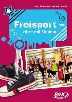 Freisport – aber mit Struktur! von Schulte,  Julia, Usadel,  Charlotte