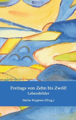 Freitags von Zehn bis Zwölf von Amend,  Brigitte, Bethke,  Inge, Diehl,  Andrea, Feldgen,  Roswitha Gabriele, Fischer,  Ingrid Johanna, Jackel,  Sibyl, Jung,  Elisabeth, Kappner,  Stefan, Locher,  Christel, Marx,  Susanne