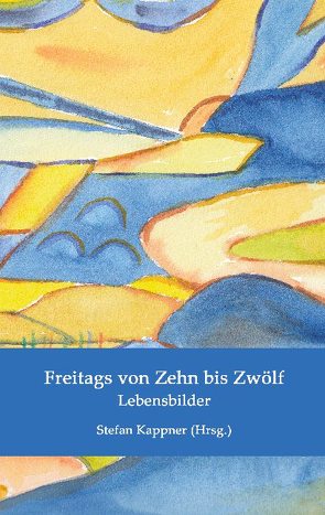 Freitags von Zehn bis Zwölf von Amend,  Brigitte, Bethke,  Inge, Diehl,  Andrea, Feldgen,  Roswitha Gabriele, Fischer,  Ingrid Johanna, Jackel,  Sibyl, Jung,  Elisabeth, Kappner,  Stefan, Locher,  Christel, Marx,  Susanne