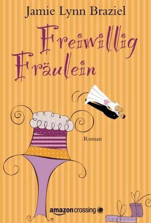 Freiwillig Fräulein: Roman von Braziel,  Jamie Lynn, Kloosterziel,  Rita