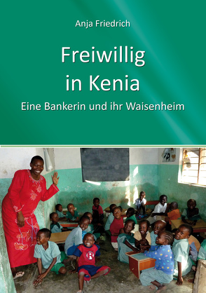 Freiwillig in Kenia von Friedrich,  Anja