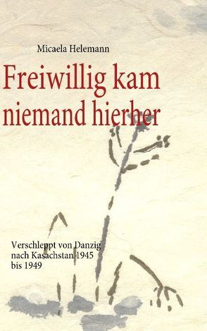 Freiwillig kam niemand hierher von Helemann,  Micaela