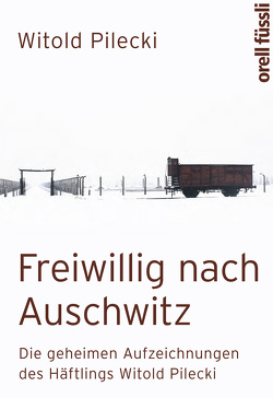 Freiwillig nach Auschwitz von Mallett,  Dagmar, Pilecki,  Witold