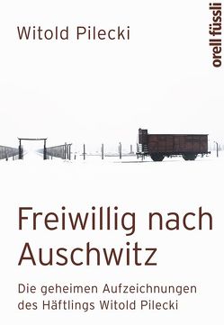 Freiwillig nach Auschwitz von Pilecki,  Witold