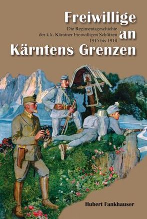 Freiwillige an Kärntens Grenzen von Fankhauser,  Hubert